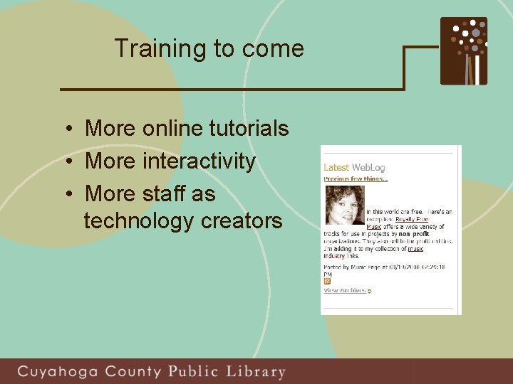 Training to come • More online tutorials • More interactivity • More staff as