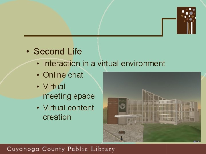  • Second Life • Interaction in a virtual environment • Online chat •