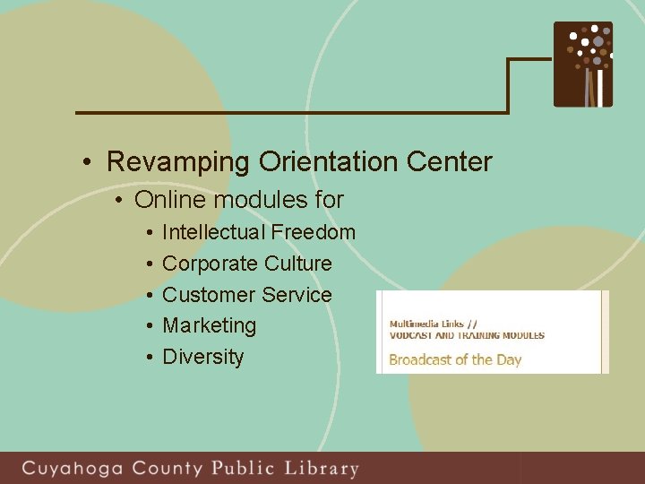  • Revamping Orientation Center • Online modules for • • • Intellectual Freedom