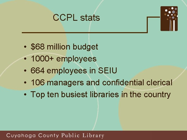 CCPL stats • • • $68 million budget 1000+ employees 664 employees in SEIU