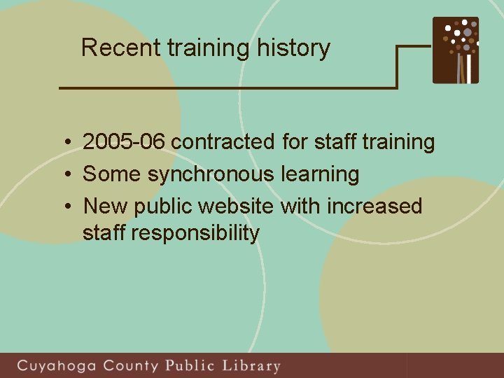 Recent training history • 2005 -06 contracted for staff training • Some synchronous learning