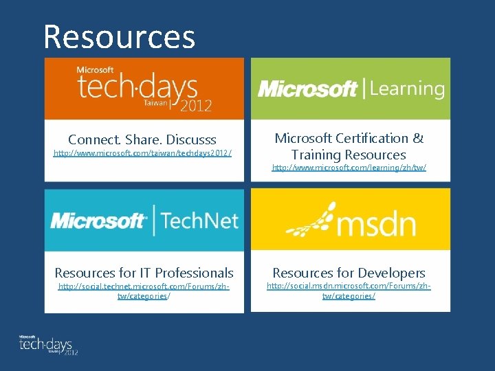 Resources Connect. Share. Discusss http: //www. microsoft. com/taiwan/techdays 2012/ Microsoft Certification & Training Resources