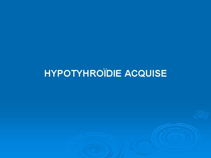 HYPOTYHROÏDIE ACQUISE 