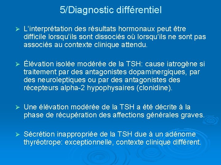 5/Diagnostic différentiel Ø L’interprétation des résultats hormonaux peut être difficile lorsqu’ils sont dissociés où