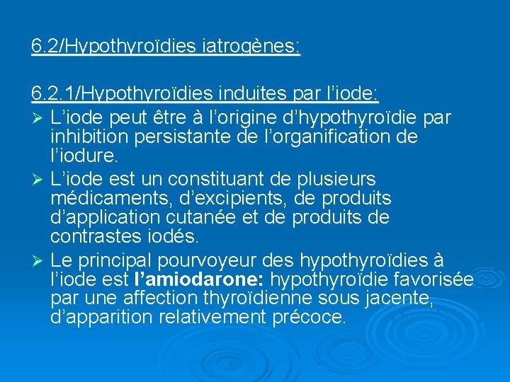 6. 2/Hypothyroïdies iatrogènes: 6. 2. 1/Hypothyroïdies induites par l’iode: Ø L’iode peut être à