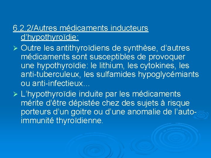 6. 2. 2/Autres médicaments inducteurs d’hypothyroïdie: Ø Outre les antithyroïdiens de synthèse, d’autres médicaments