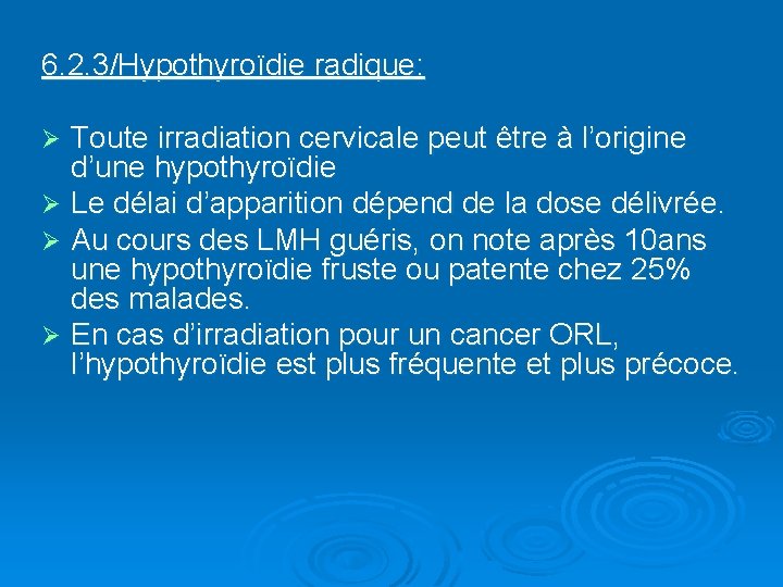 6. 2. 3/Hypothyroïdie radique: Toute irradiation cervicale peut être à l’origine d’une hypothyroïdie Ø