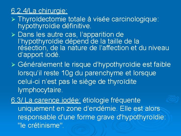 6. 2. 4/La chirurgie: Ø Thyroïdectomie totale à visée carcinologique: hypothyroïdie définitive. Ø Dans