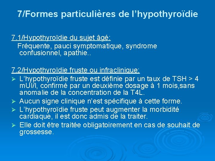 7/Formes particulières de l’hypothyroïdie 7. 1/Hypothyroïdie du sujet âgé: Fréquente, pauci symptomatique, syndrome confusionnel,