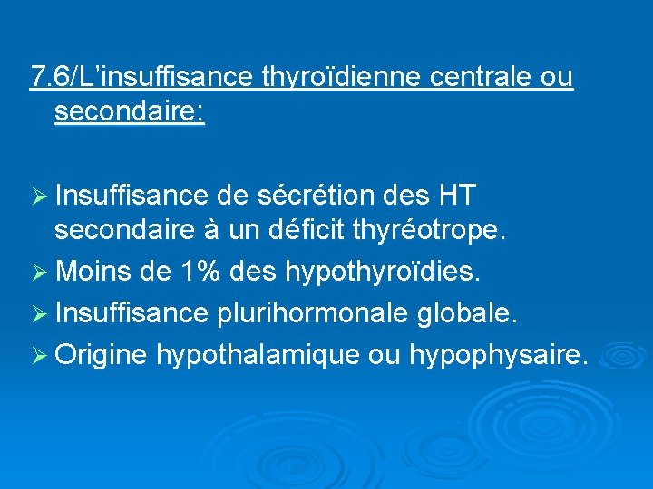 7. 6/L’insuffisance thyroïdienne centrale ou secondaire: Ø Insuffisance de sécrétion des HT secondaire à