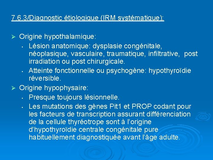 7. 6. 3/Diagnostic étiologique (IRM systématique): Origine hypothalamique: • Lésion anatomique: dysplasie congénitale, néoplasique,