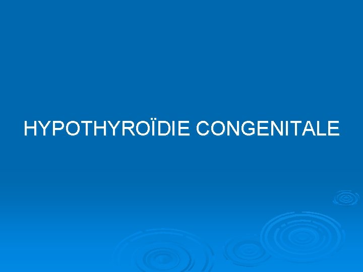 HYPOTHYROÏDIE CONGENITALE 