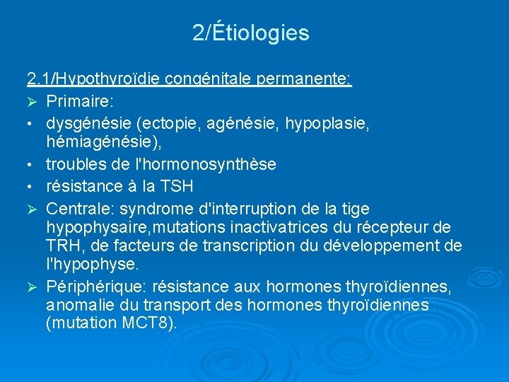 2/Étiologies 2. 1/Hypothyroïdie congénitale permanente: Ø Primaire: • dysgénésie (ectopie, agénésie, hypoplasie, hémiagénésie), •