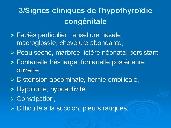 3/Signes cliniques de l'hypothyroïdie congénitale Faciès particulier : ensellure nasale, macroglossie, chevelure abondante, Ø