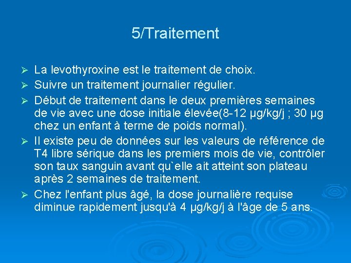 5/Traitement Ø Ø Ø La levothyroxine est le traitement de choix. Suivre un traitement