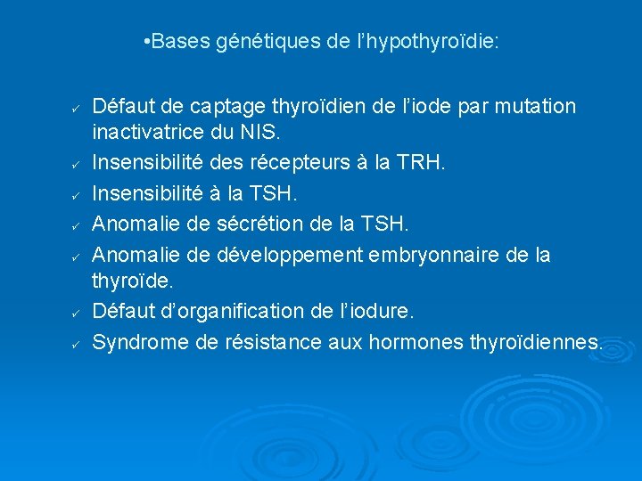  • Bases génétiques de l’hypothyroïdie: ü ü ü ü Défaut de captage thyroïdien