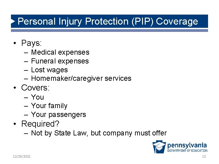 Personal Injury Protection (PIP) Coverage • Pays: – – Medical expenses Funeral expenses Lost