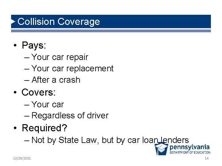 Collision Coverage • Pays: – Your car repair – Your car replacement – After