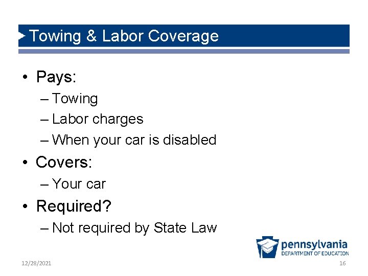 Towing & Labor Coverage • Pays: – Towing – Labor charges – When your