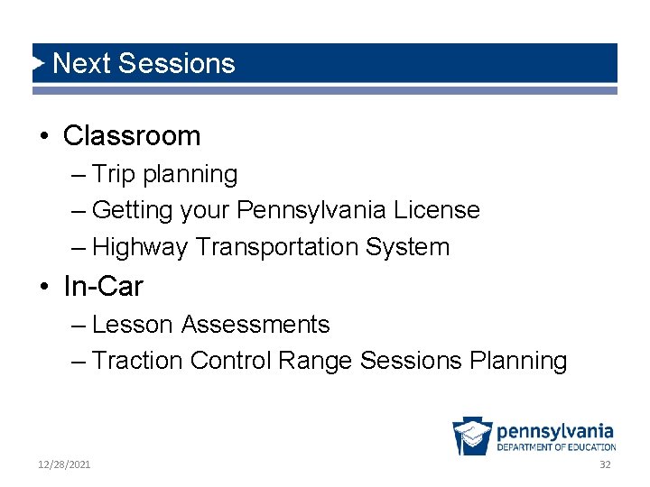 Next Sessions • Classroom – Trip planning – Getting your Pennsylvania License – Highway