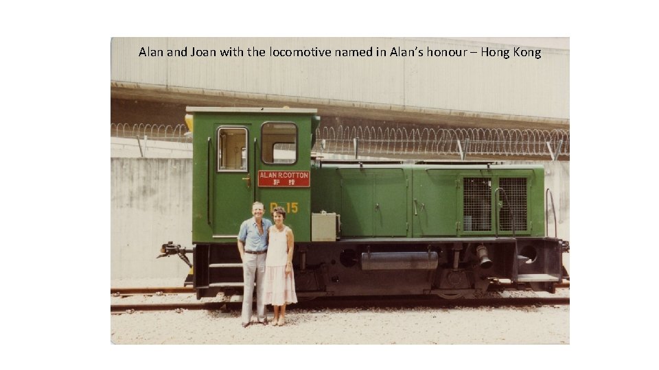 Alan and Joan with the locomotive named in Alan’s honour – Hong Kong 