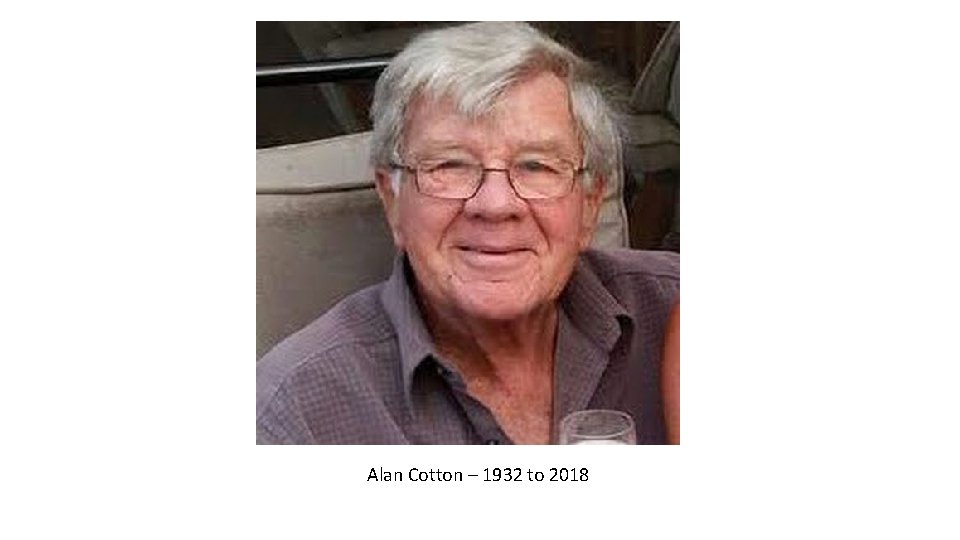 Alan Cotton – 1932 to 2018 