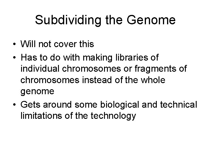 Subdividing the Genome • Will not cover this • Has to do with making