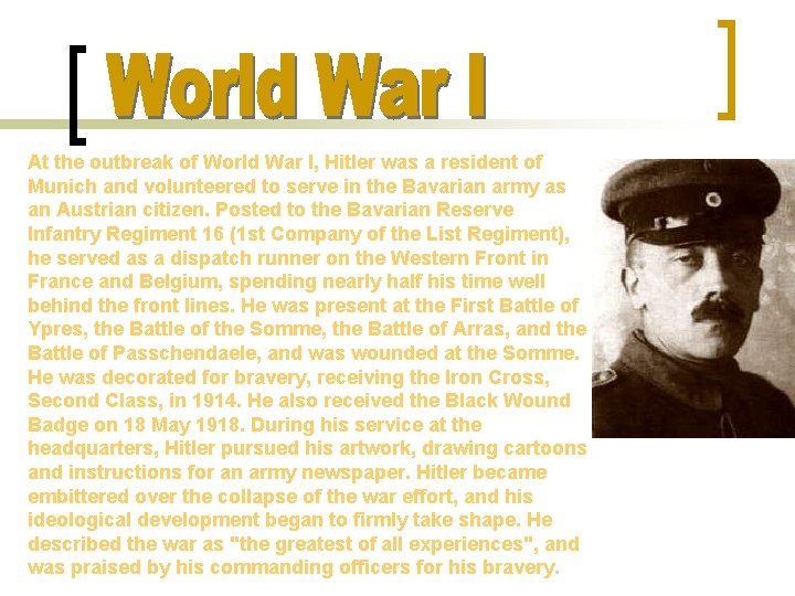 At the outbreak of World War I, Hitler was a resident of Munich and