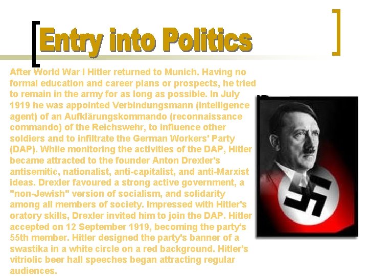 After World War I Hitler returned to Munich. Having no formal education and career