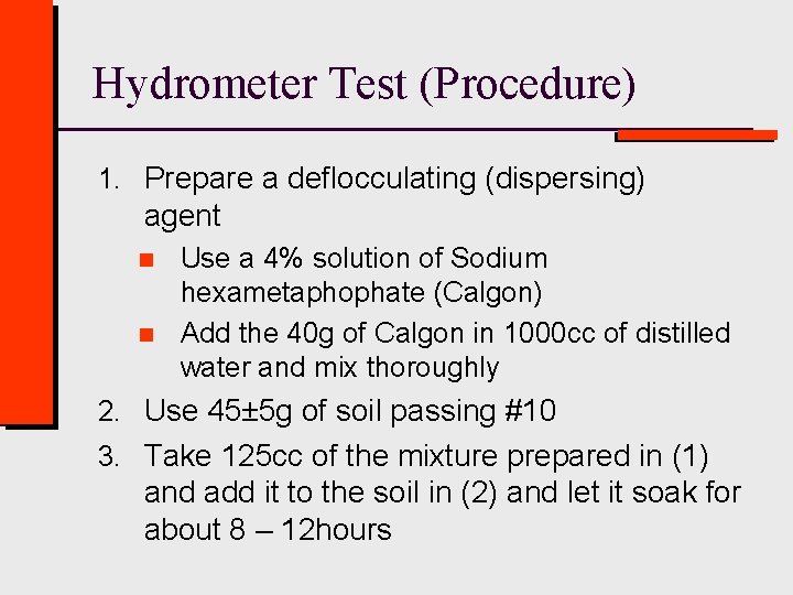 Hydrometer Test (Procedure) 1. Prepare a deflocculating (dispersing) agent n n Use a 4%