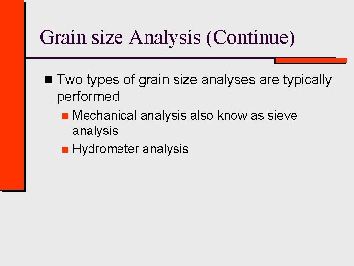 Grain size Analysis (Continue) n Two types of grain size analyses are typically performed