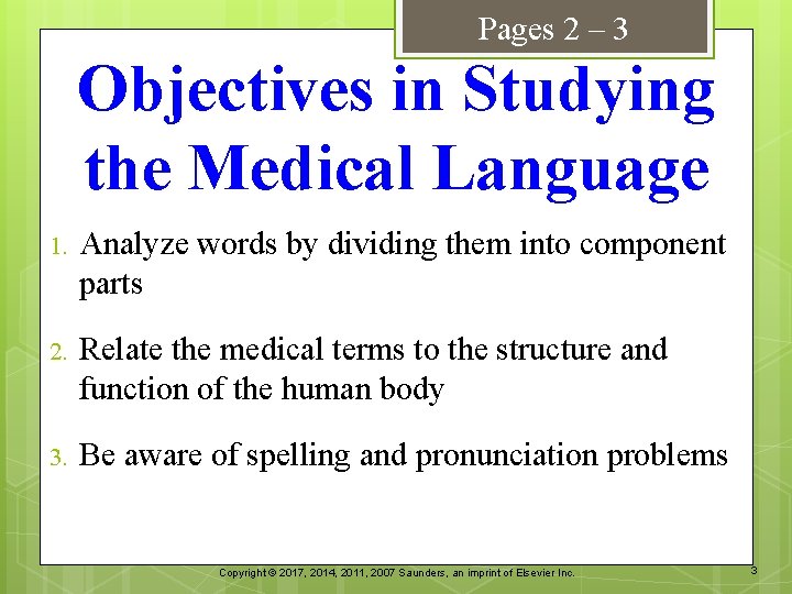 Pages 2 – 3 Objectives in Studying the Medical Language 1. Analyze words by