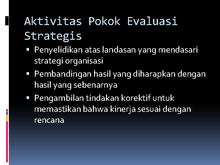Aktivitas Pokok Evaluasi Strategis Penyelidikan atas landasan yang mendasari strategi organisasi Pembandingan hasil yang