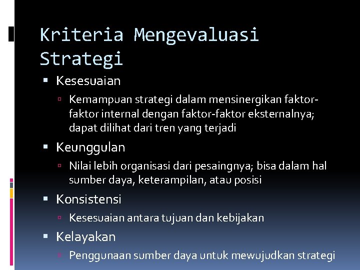 Kriteria Mengevaluasi Strategi Kesesuaian Kemampuan strategi dalam mensinergikan faktor- faktor internal dengan faktor-faktor eksternalnya;