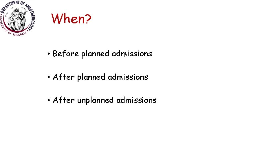 When? • Before planned admissions • After unplanned admissions 