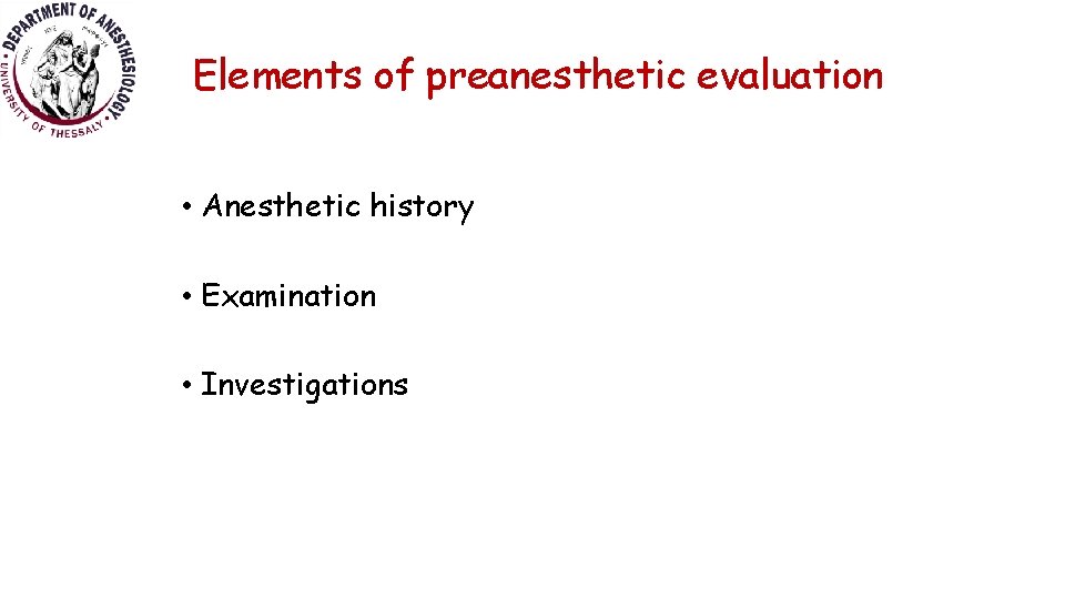 Elements of preanesthetic evaluation • Anesthetic history • Examination • Investigations 