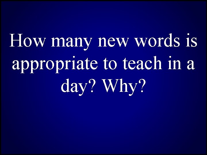 How many new words is appropriate to teach in a day? Why? 