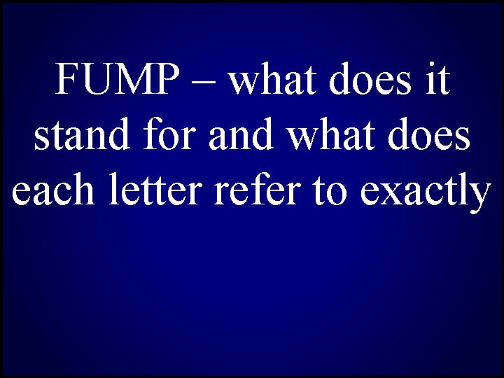 FUMP – what does it stand for and what does each letter refer to