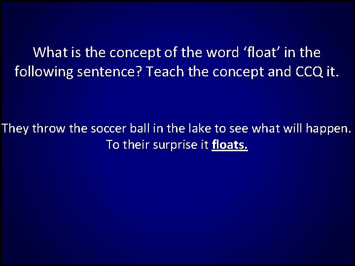 What is the concept of the word ‘float’ in the following sentence? Teach the