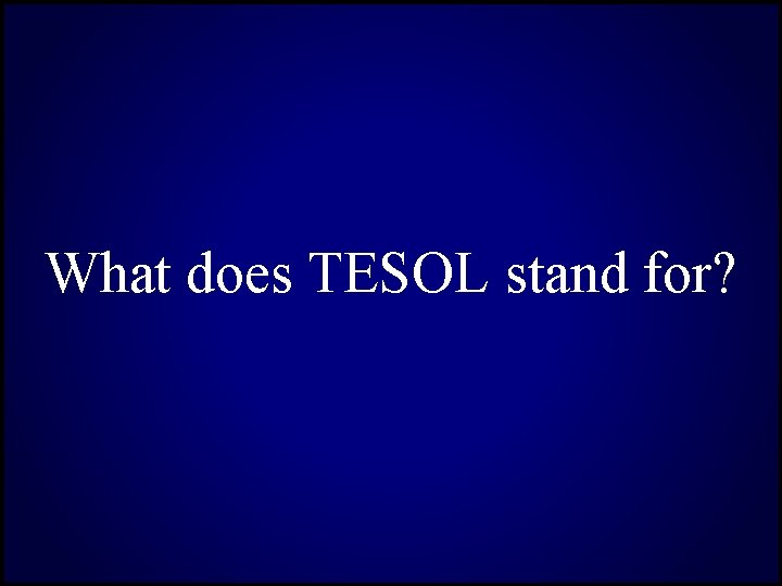 What does TESOL stand for? 