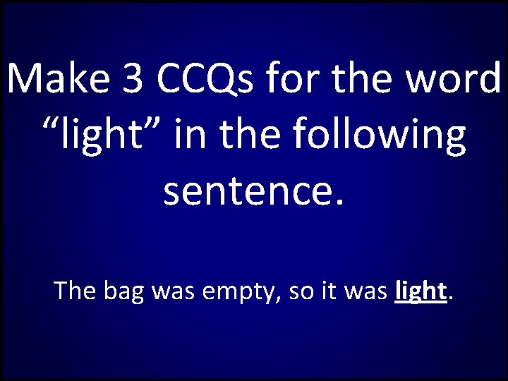 Make 3 CCQs for the word “light” in the following sentence. The bag was