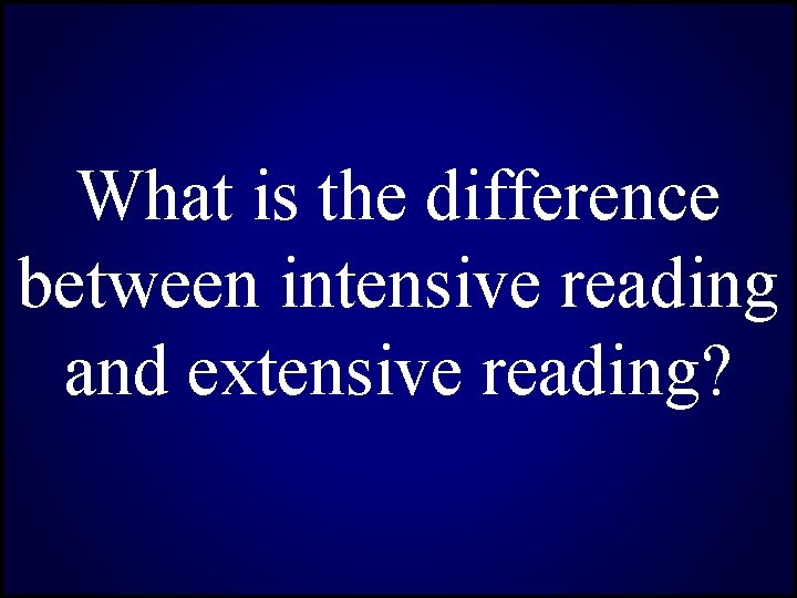 What is the difference between intensive reading and extensive reading? 