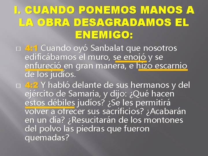 I. CUANDO PONEMOS MANOS A LA OBRA DESAGRADAMOS EL ENEMIGO: � � 4: 1