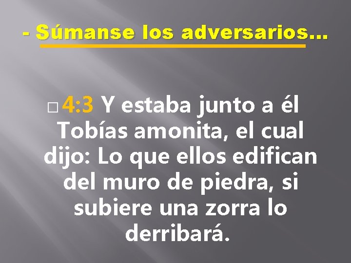 - Súmanse los adversarios… � 4: 3 Y estaba junto a él Tobías amonita,