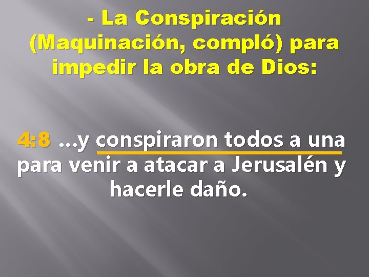 - La Conspiración (Maquinación, compló) para impedir la obra de Dios: 4: 8 …y