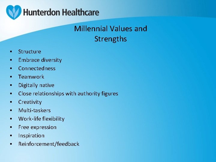 Millennial Values and Strengths ▪ ▪ ▪ Structure Embrace diversity Connectedness Teamwork Digitally native