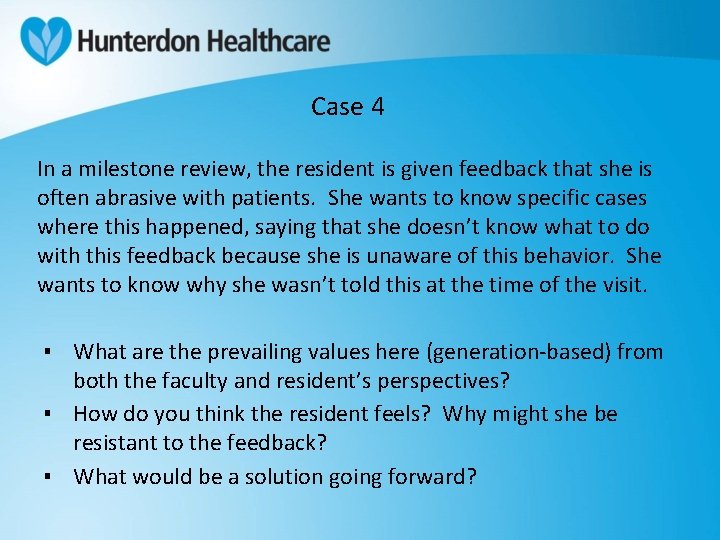 Case 4 In a milestone review, the resident is given feedback that she is