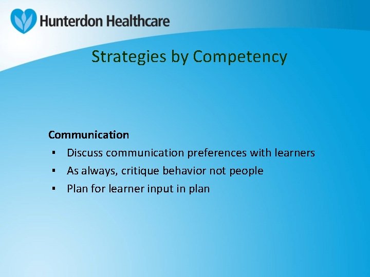 Strategies by Competency Communication ▪ Discuss communication preferences with learners ▪ As always, critique