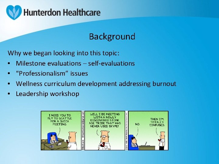 Background Why we began looking into this topic: • Milestone evaluations – self-evaluations •