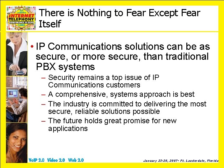 There is Nothing to Fear Except Fear Itself • IP Communications solutions can be